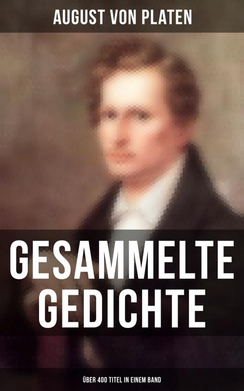 Cover of the book Gesammelte Gedichte (Über 400 Titel in einem Band) by August von Platen, Musaicum Books