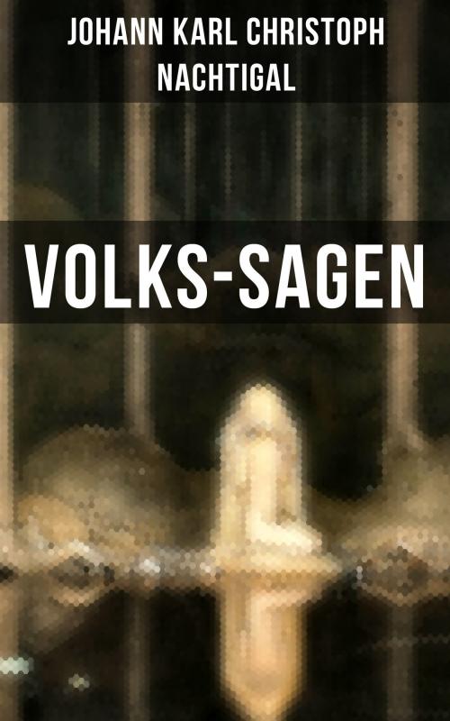 Cover of the book Volks-Sagen by Johann Karl Christoph Nachtigal, Musaicum Books