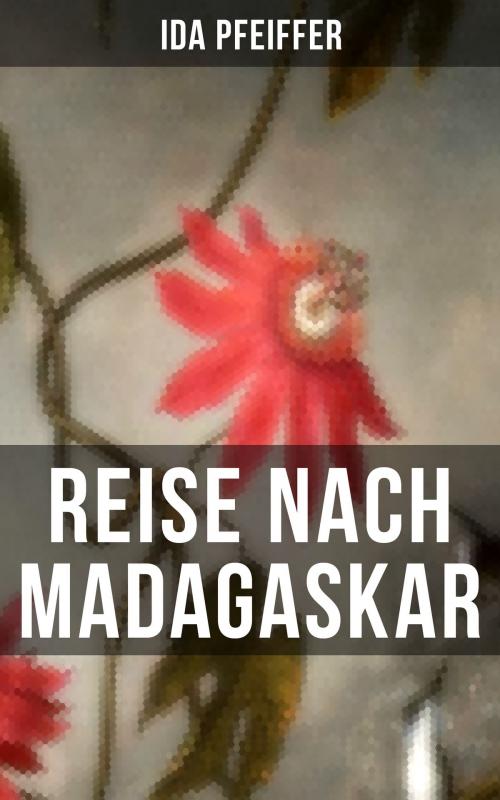 Cover of the book Reise nach Madagaskar by Ida Pfeiffer, Musaicum Books