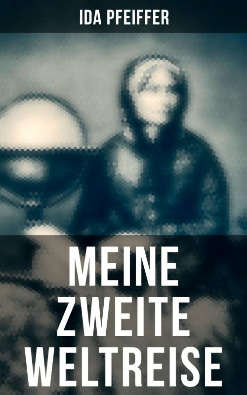 Cover of the book Meine Zweite Weltreise by Ida Pfeiffer, Musaicum Books