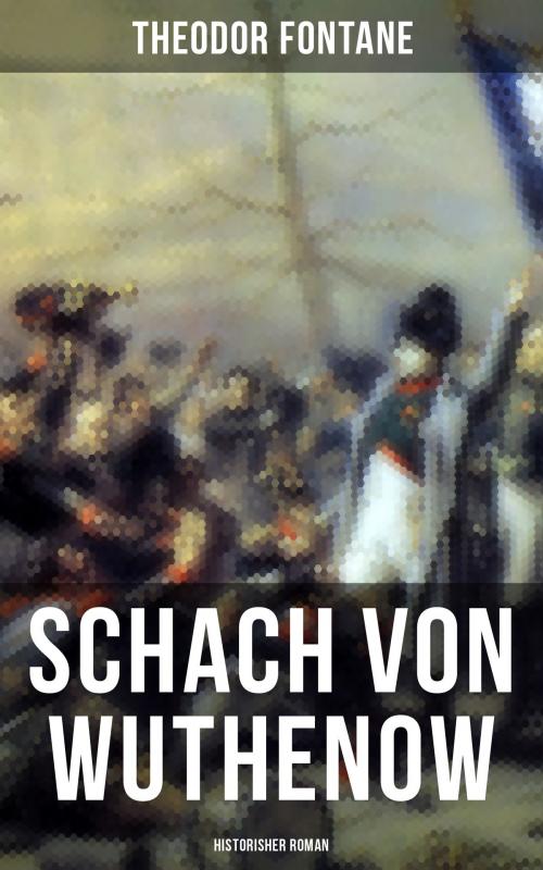 Cover of the book Schach von Wuthenow: Historisher Roman by Theodor Fontane, Musaicum Books