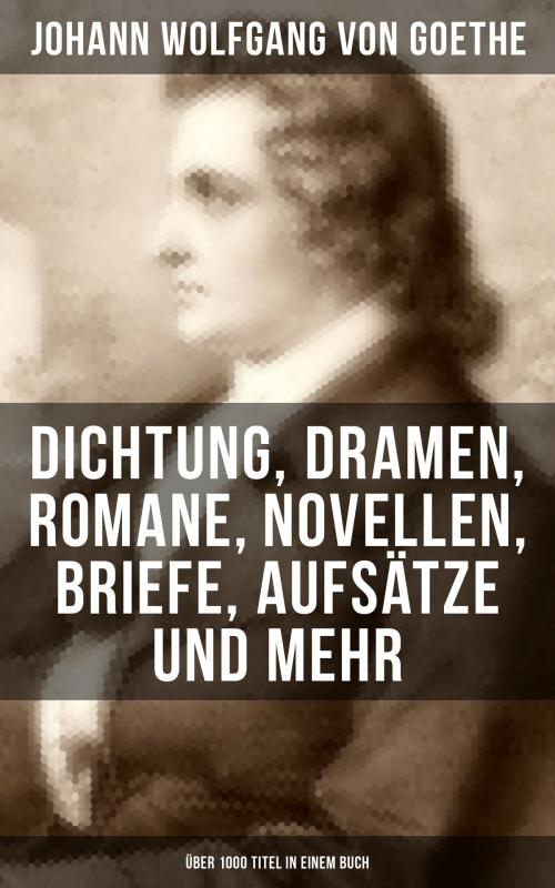 Cover of the book Goethe: Dichtung, Dramen, Romane, Novellen, Briefe, Aufsätze und mehr (Über 1000 Titel in einem Buch) by Johann Wolfgang von Goethe, Musaicum Books