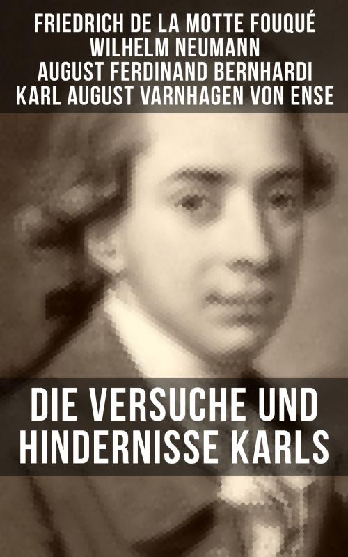 Cover of the book Die Versuche und Hindernisse Karls by Friedrich de la Motte Fouqué, Wilhelm Neumann, August Ferdinand Bernhardi, Karl August Varnhagen von Ense, Musaicum Books