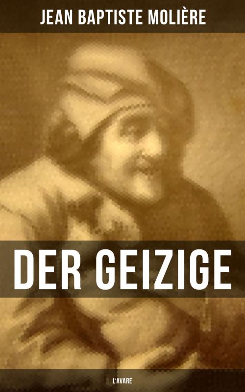 Cover of the book Der Geizige (L'Avare) by Jean Baptiste Molière, Musaicum Books