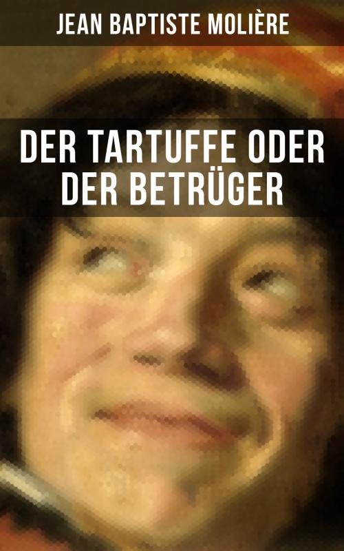 Cover of the book Der Tartuffe oder Der Betrüger by Jean Baptiste Molière, Musaicum Books