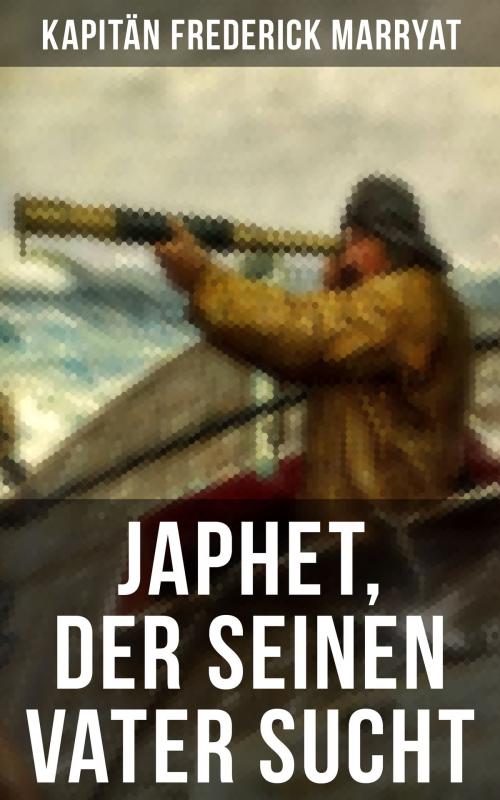 Cover of the book Japhet, der seinen Vater sucht by Kapitän Frederick Marryat, Musaicum Books