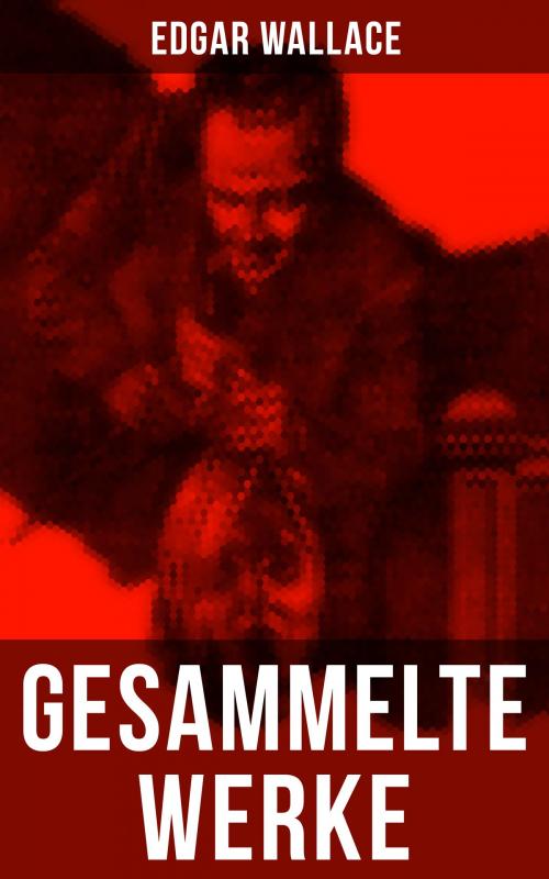 Cover of the book Gesammelte Werke von Edgar Wallace by Edgar Wallace, Musaicum Books