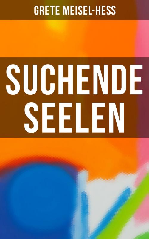 Cover of the book Suchende Seelen by Grete Meisel-Heß, Musaicum Books