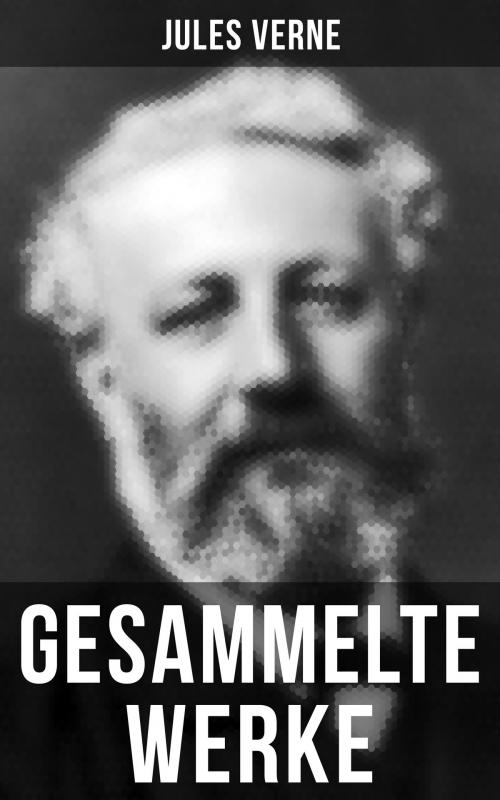 Cover of the book Gesammelte Werke von Jules Verne by Jules Verne, Musaicum Books