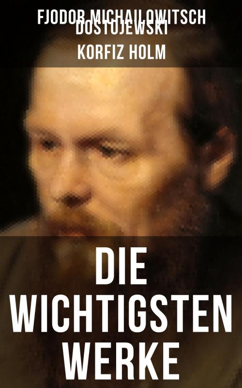 Cover of the book Die wichtigsten Werke von Fjodor Michailowitsch Dostojewski by Fjodor Michailowitsch Dostojewski, Korfiz Holm, Musaicum Books