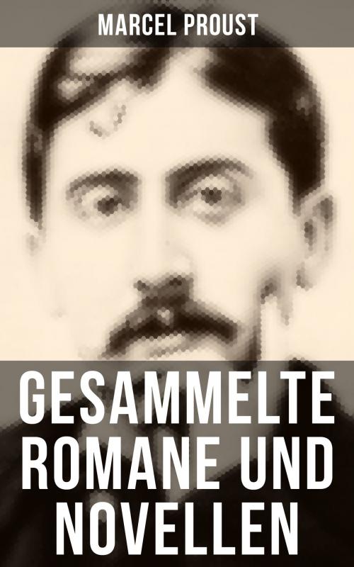 Cover of the book Gesammelte Romane und Novellen von Marcel Proust by Marcel Proust, Musaicum Books
