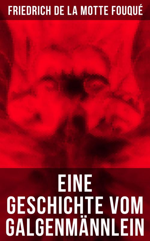 Cover of the book Eine Geschichte vom Galgenmännlein by Friedrich de la Motte Fouqué, Musaicum Books
