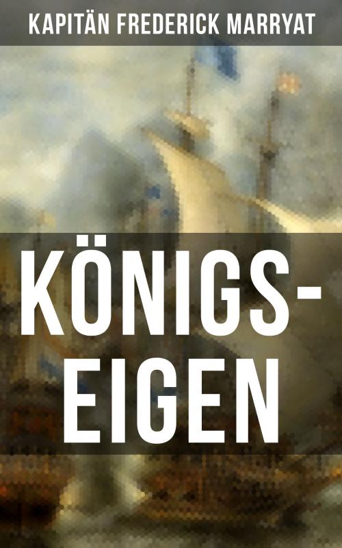 Cover of the book Königs-Eigen by Kapitän Frederick Marryat, Musaicum Books