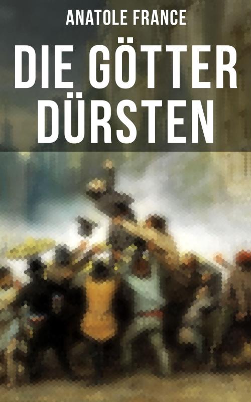 Cover of the book Die Götter dürsten by Anatole France, Musaicum Books