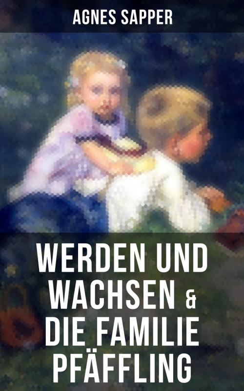 Cover of the book Werden und Wachsen & Die Familie Pfäffling by Agnes Sapper, Musaicum Books
