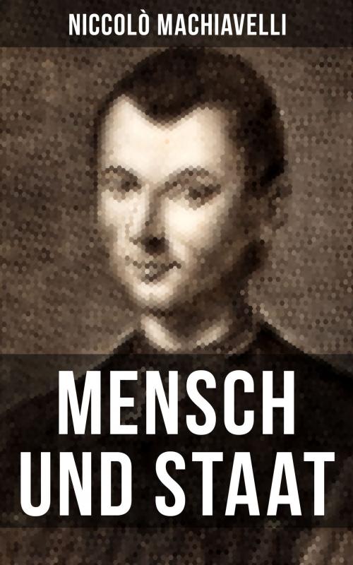 Cover of the book Mensch und Staat by Niccolò Machiavelli, Musaicum Books