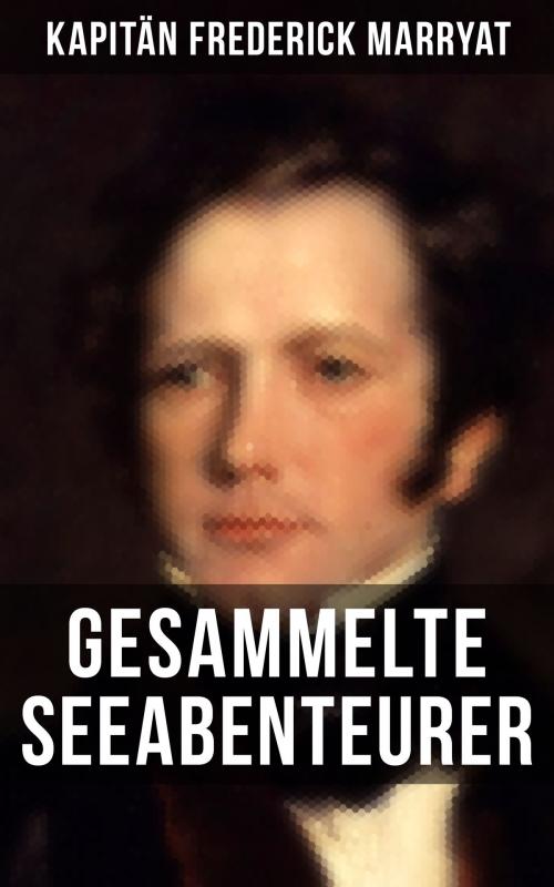 Cover of the book Kapitän Frederick Marryat: Gesammelte Seeabenteurer by Kapitän Frederick Marryat, Musaicum Books