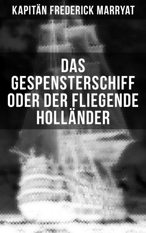 Cover of the book Das Gespensterschiff oder der Fliegende Holländer by Kapitän Frederick Marryat, Musaicum Books