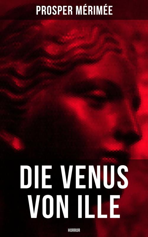 Cover of the book Die Venus von Ille - Horror by Prosper Mérimée, Musaicum Books