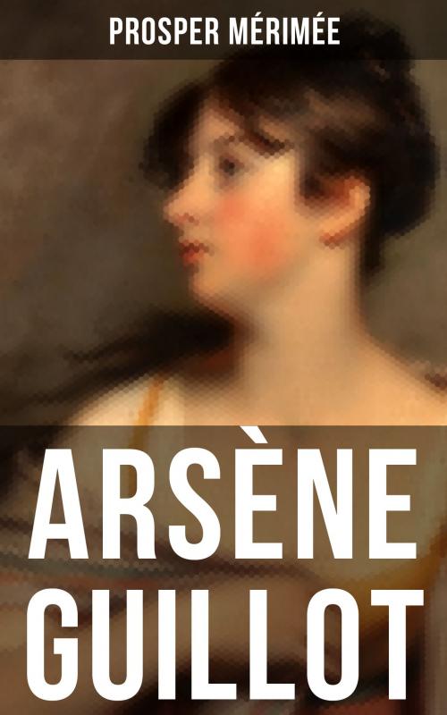 Cover of the book Arsène Guillot by Prosper Mérimée, Musaicum Books