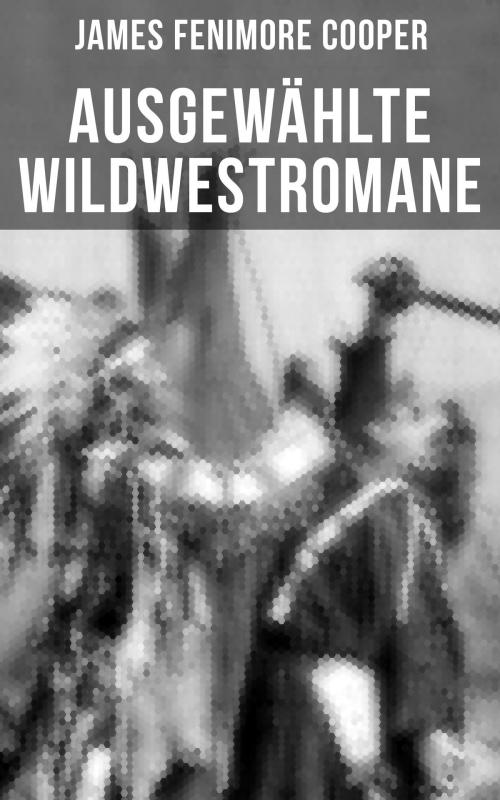 Cover of the book Ausgewählte Wildwestromane von James Fenimore Cooper by James Fenimore Cooper, Musaicum Books