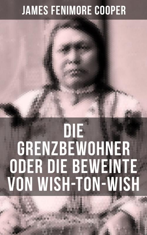 Cover of the book Die Grenzbewohner oder Die Beweinte von Wish-Ton-Wish by James Fenimore Cooper, Musaicum Books