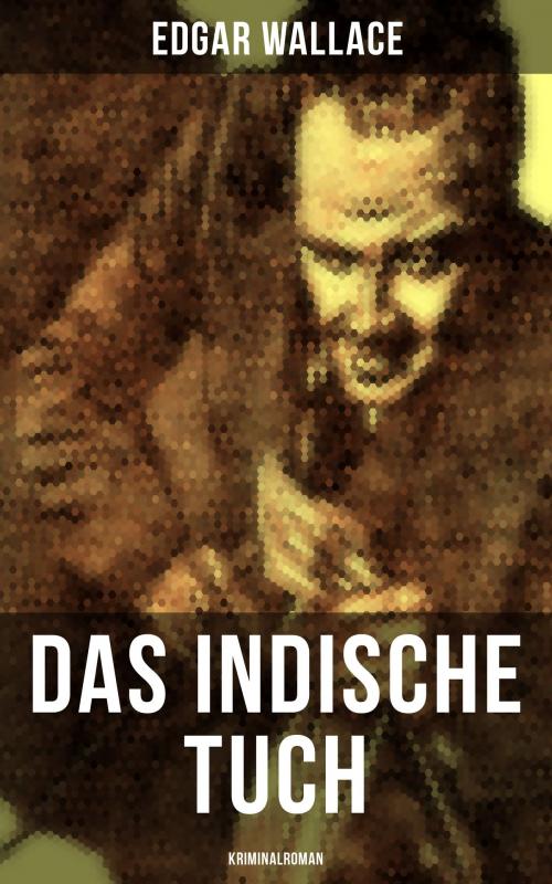 Cover of the book Das indische Tuch: Kriminalroman by Edgar Wallace, Musaicum Books