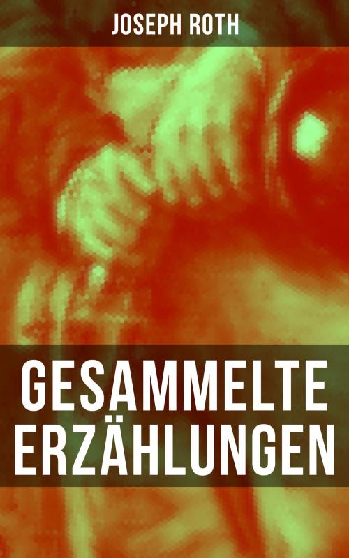 Cover of the book Gesammelte Erzählungen von Joseph Roth by Joseph Roth, Musaicum Books