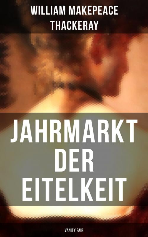 Cover of the book Jahrmarkt der Eitelkeit (Vanity Fair) by William Makepeace Thackeray, Musaicum Books