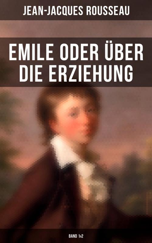 Cover of the book Emile oder über die Erziehung (Band 1&2) by Jean-Jacques Rousseau, Musaicum Books