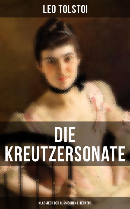 Cover of the book Die Kreutzersonate (Klassiker der russischen Literatur) by Leo Tolstoi, Musaicum Books