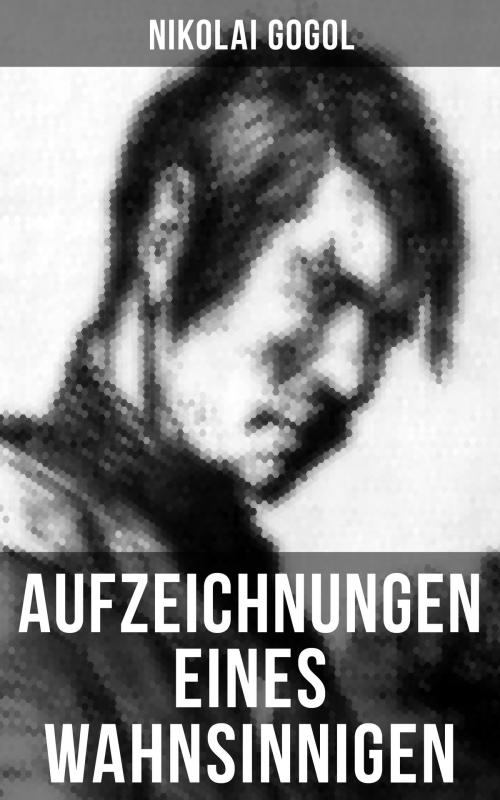 Cover of the book Aufzeichnungen eines Wahnsinnigen by Nikolai Gogol, Musaicum Books