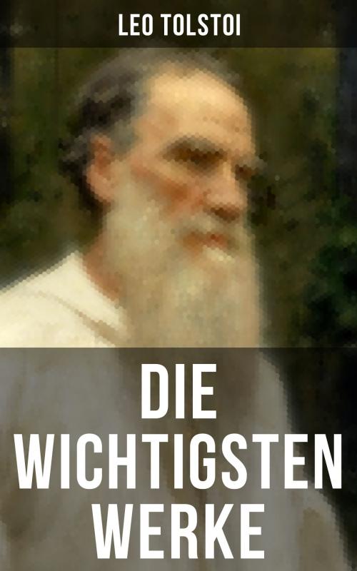 Cover of the book Die wichtigsten Werke von Leo Tolstoi by Leo Tolstoi, Musaicum Books