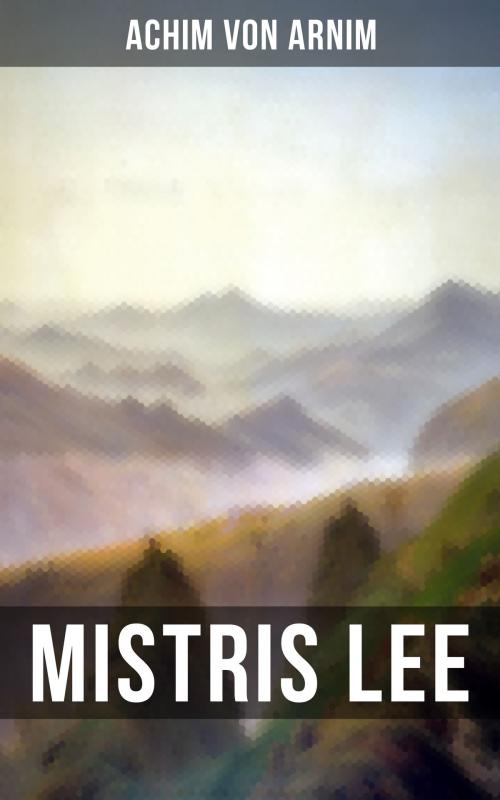 Cover of the book Mistris Lee by Achim von Arnim, Musaicum Books