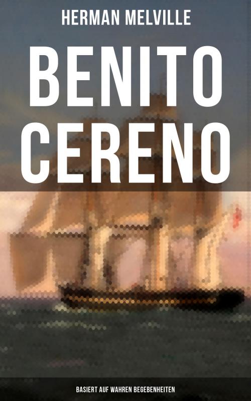 Cover of the book Benito Cereno (Basiert auf wahren Begebenheiten) by Herman Melville, Musaicum Books