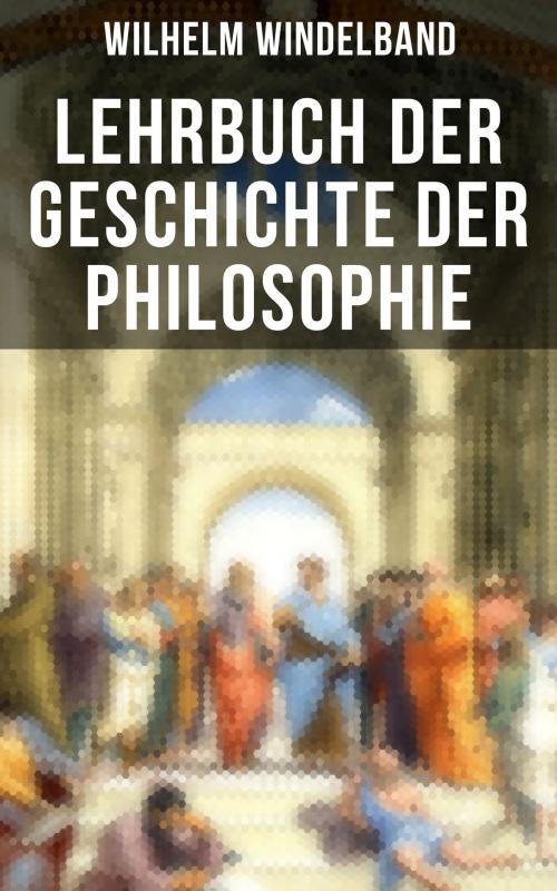 Cover of the book Lehrbuch der Geschichte der Philosophie by Wilhelm Windelband, Musaicum Books