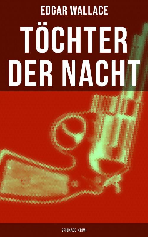 Cover of the book Töchter der Nacht (Spionage-Krimi) by Edgar Wallace, Musaicum Books