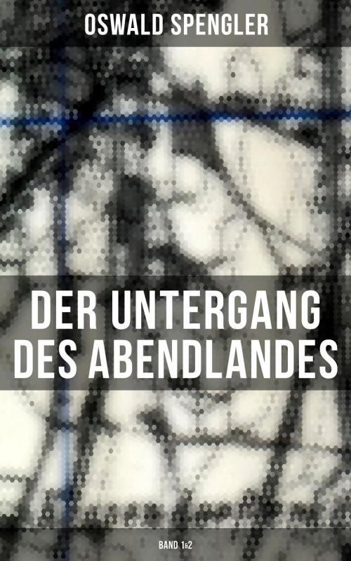 Cover of the book Der Untergang des Abendlandes (Band 1&2) by Oswald Spengler, Musaicum Books