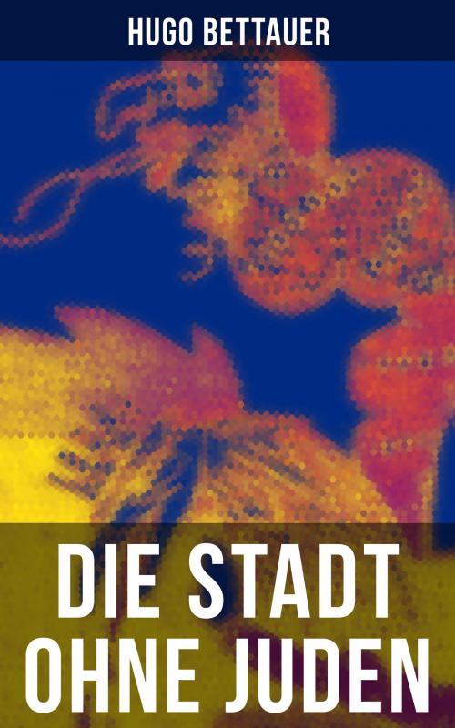 Cover of the book Die Stadt ohne Juden by Hugo Bettauer, Musaicum Books