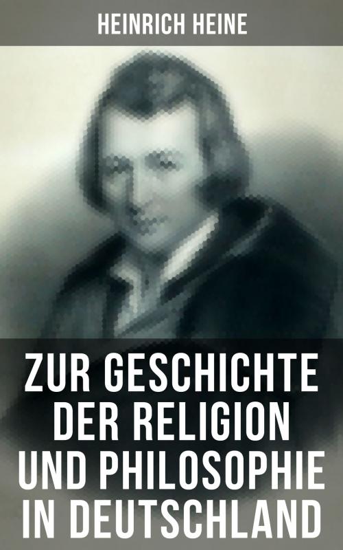 Cover of the book Zur Geschichte der Religion und Philosophie in Deutschland by Heinrich Heine, Musaicum Books