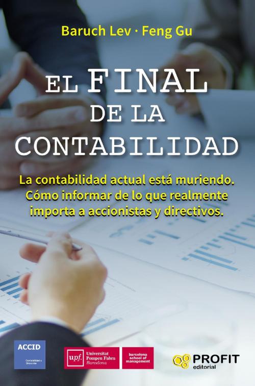 Cover of the book El final de la contabilidad by Baruch Lev, Feng Gu, Profit Editorial