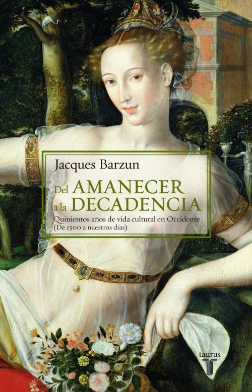 Cover of the book Del amanecer a la decadencia by Jacques Barzun, Penguin Random House Grupo Editorial España