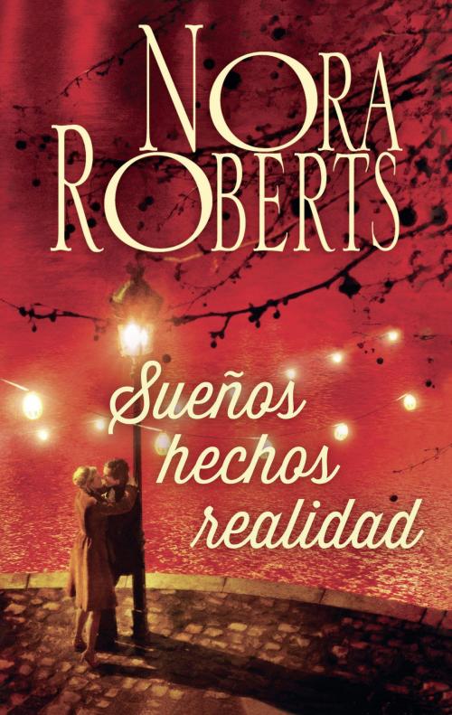 Cover of the book Sueños hechos realidad by Nora Roberts, Harlequin, una división de HarperCollins Ibérica, S.A.