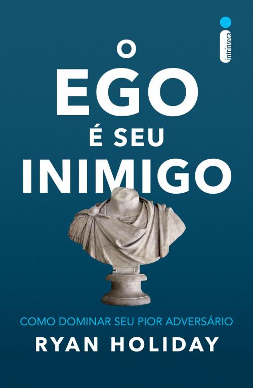 Cover of the book O ego é seu inimigo by Ryan Holiday, Intrínseca