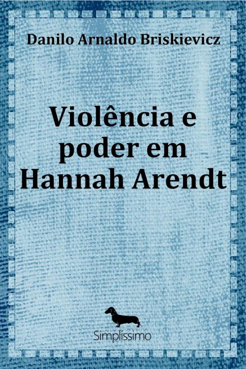 Cover of the book Violência e poder em Hannah Arendt by Danilo Arnaldo Briskievicz, Simplíssimo
