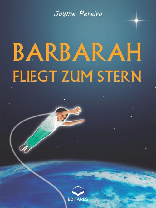 Cover of the book Barbara fliegt zum Stern by Jayme Pereira, Editares