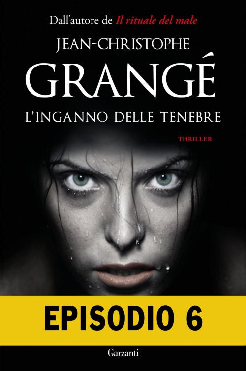 Cover of the book L'inganno delle tenebre - Episodio 6 by Jean-Christophe Grangé, Garzanti