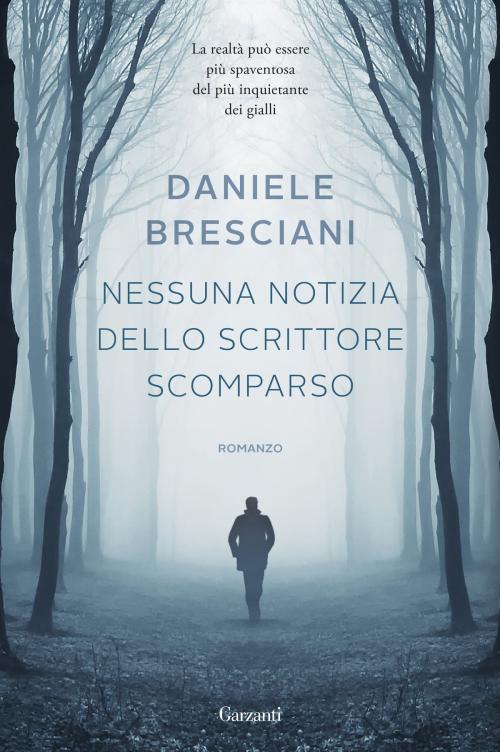 Cover of the book Nessuna notizia dello scrittore scomparso by Daniele Bresciani, Garzanti