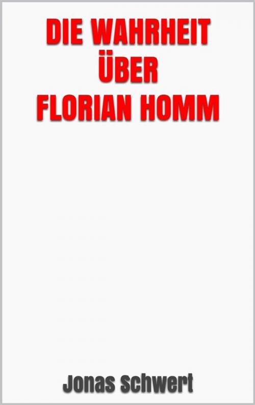 Cover of the book Die Wahrheit über Florian Homm by Jonas Schwert, Markus Mann