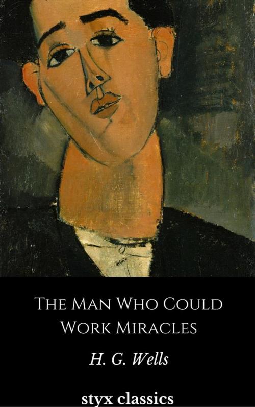 Cover of the book The Man Who Could Work Miracles by H. G. Wells, Steven Vey